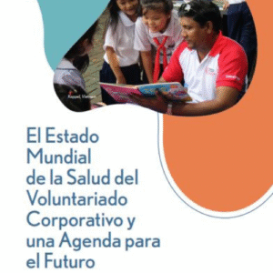 "El Estado Mundial de la Salud del Voluntariado Corporativo y una Agenda para el Futuro"